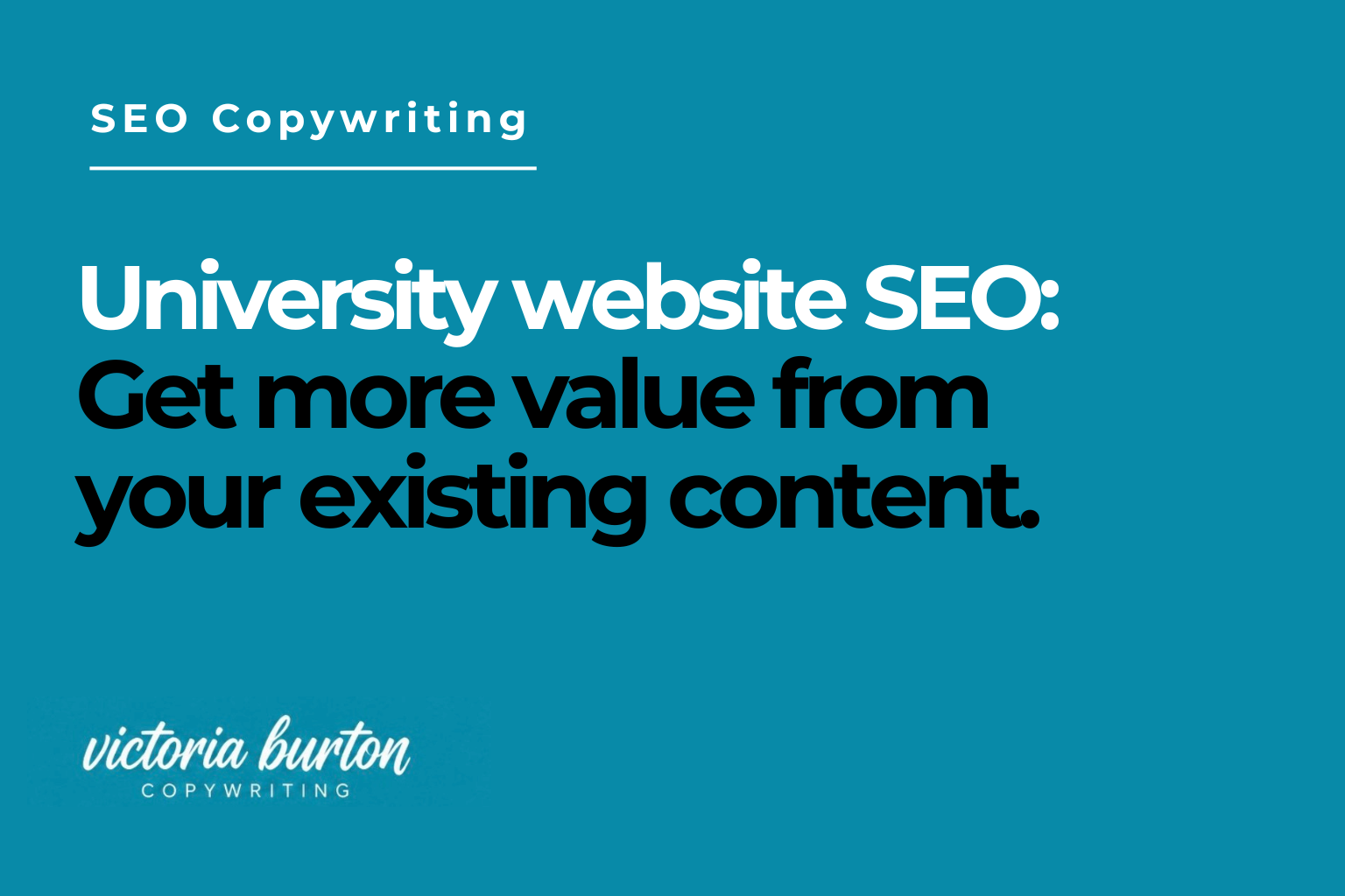 University Website SEO graphic promoting strategies to get more value from existing university website content, branded Victoria Burton Copywriting.